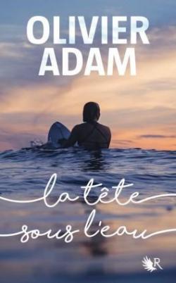 La tête sous l’eau, Olivier Adam (2018)