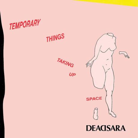 TEMPORARY THINGS TAKING UP SPACE – DEAD SARA