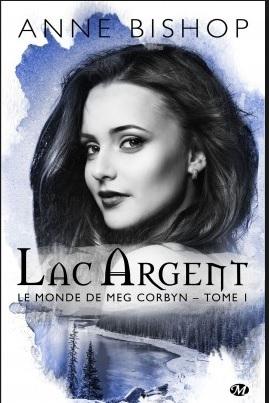 Le monde de Meg Corbyn – T1: Lac d’argent d’Anne Bishop