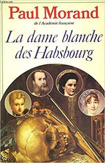 Paul Morand - La dame blanche des Habsbourg (1963)