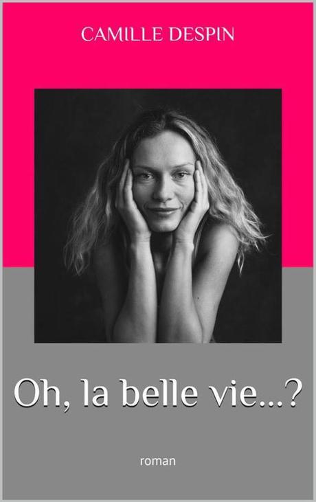 Oh, la belle vie…? de Camille Despin