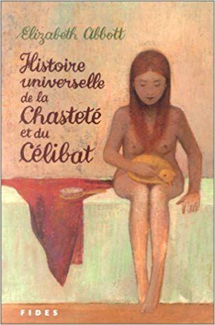 Chronique « Histoire universelle de la chasteté et du célibat » d’Elisabeth Abott