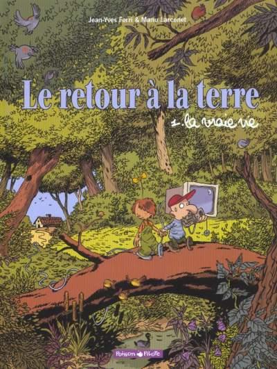 Le retour à la terre Tome 1 la vraie vie, Jean-Yves Ferry et Manu Larcenet
