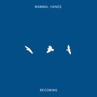 Mammal Hands ‘ Becoming