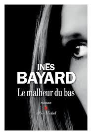 Le malheur du bas. Inès BAYARD - 2018