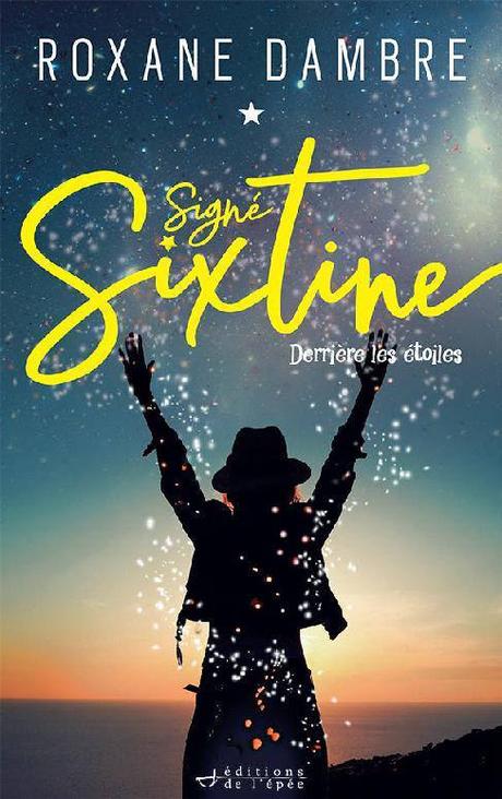 Derrière les étoiles - trilogie Signé Sixtine - de Roxane DAMBRE