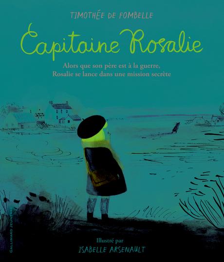 Capitaine Rosalie. Timothée De FOMBELLE et Isabelle ARSENAULT – 2018 (Dès 8 ans)