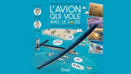 L’avion qui vole avec le Soleil – L’extraordinaire tour du monde de Solar Impulse L’avion qui vole avec le Soleil – L’extraordinaire tour du monde de Solar Impulse