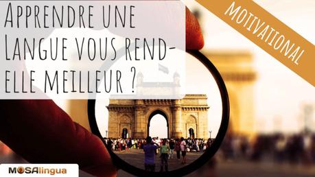 Apprendre une autre langue vous fait-il devenir meilleur ? Apprendre une nouvelle langue vous rend-elle meilleur - MosaLingua