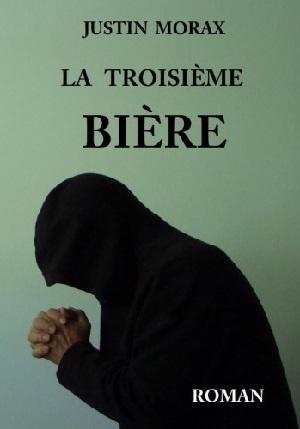 La troisième bière, de Justin Morax