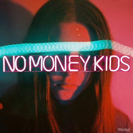 TROUBLE – NO MONEY KIDS