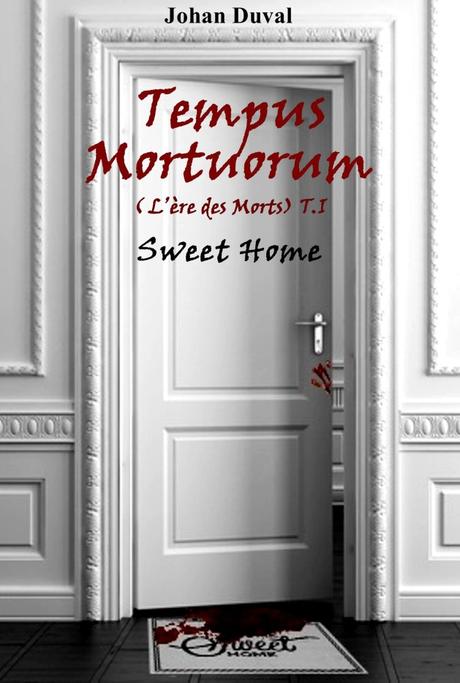 Tempus Mortuorum : Tome 1- Sweet Home de Johan Duval