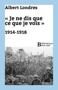 14-18, Albert Londres : «Cette nuit, Bruxelles n’a pas dormi.»