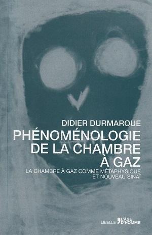 Phénoménologie de la chambre à gaz, de Didier Durmarque