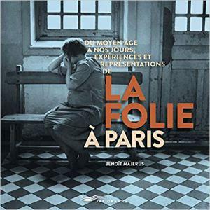 « La Folie à Paris », Benoît Majerus, Parigramme