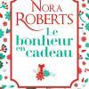 Le bonheur en cadeau de Nora Roberts