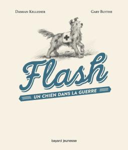 Flash, un chien dans la guerre de Damian Kelleher et Gary Blythe