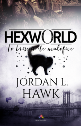 Hexworld, tome 1 : le Briseur de Maléfice (Jordan L. Hawk)