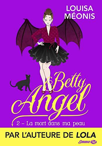A vos agendas : Retrouvez le 2ème tome de Betty Angel , La Mort dans ma peau, de Louisa Méonis
