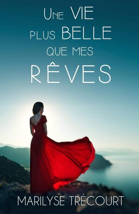 // LECTURE // Une vie plus belle que mes rêves, le nouveau roman de Marilyse Trécourt
