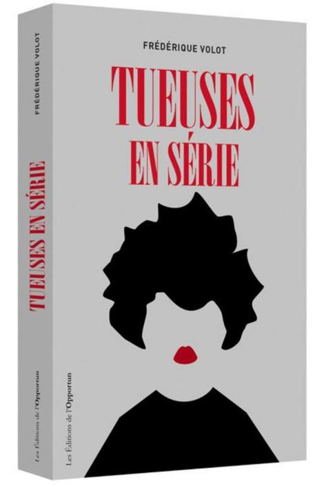 Tueuses en série, par Frédérique Volot