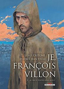 Je, François Villon, T3 : Je crie à toutes gens merci