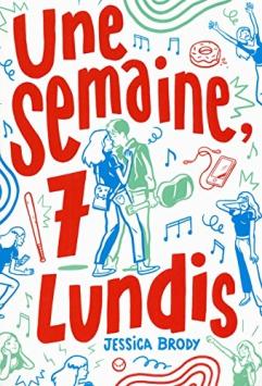 Une semaine, 7 lundis ~ Jessica Brody