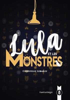 Lula et les monstres - Christelle Lebailly