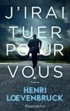Heni Loevenbruck – J’irai tuer pour vous
