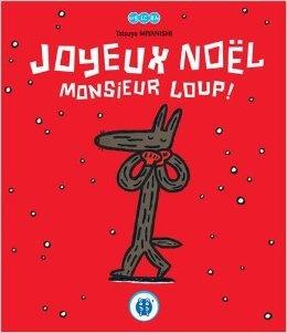 Joyeux Noël Monsieur Loup! Tatsuya MIYANISHI – 2012 (Dès 4 ans)