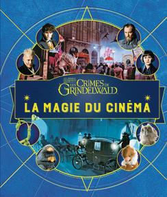 La magie du cinéma – Les animaux fantastiques : Les crimes de Grindelwald de Jody Revenson