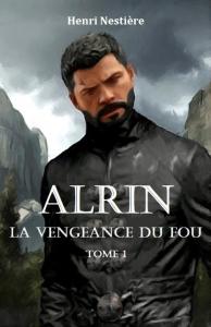 Alrin, Tome 1 : La vengeance du fou d’Henri Nestière