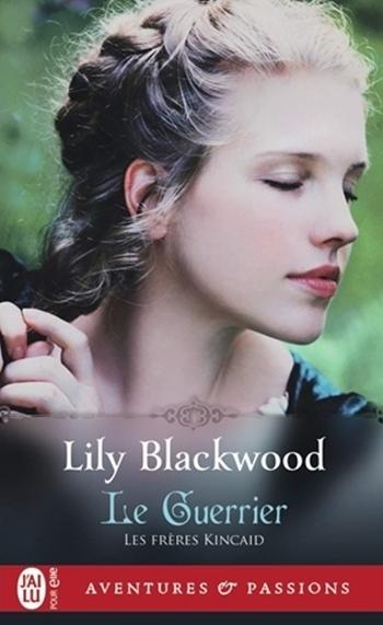 Les frères Kincaid, tome 3 : Le guerrier de Lily Blackwood