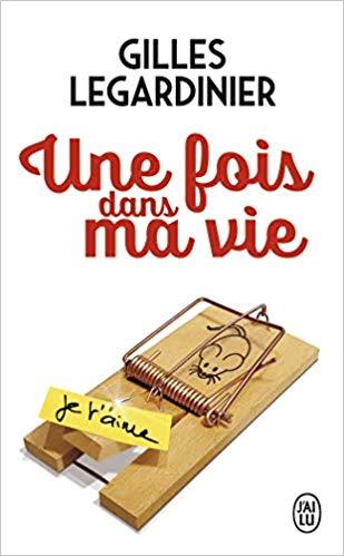 Mon avis sur Une fois dans ma vie de Gilles Legardinier