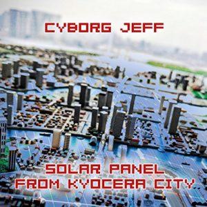 Cyborg Jeff - Solar Panel in Kyocera City