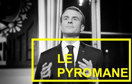 609ème semaine politique: la radicalisation de Macron, pyromane.
