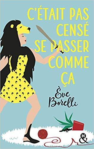 A vos agendas : Découvrez C'était pas censé se passer comme ça d'Eve Borelli A vos agendas : Découvrez C'était pas censé se passer comme ça d'Eve Borelli