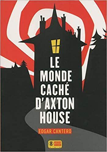 Le Monde caché d’Axton House, d’Edgar Cantero