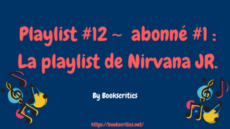 {Musique} Playlist #12 ~ abonné #1 : La playlist de Nirvana JR. {Musique} Playlist #12 ~ abonné #1 : La playlist de Nirvana JR.