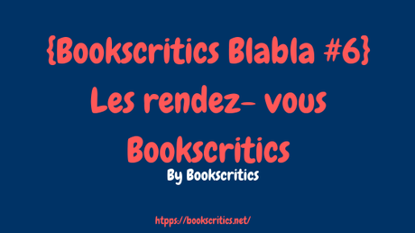 {Bookscritics Blabla #6} Les rendez- vous Bookscritics – @Bookscritics