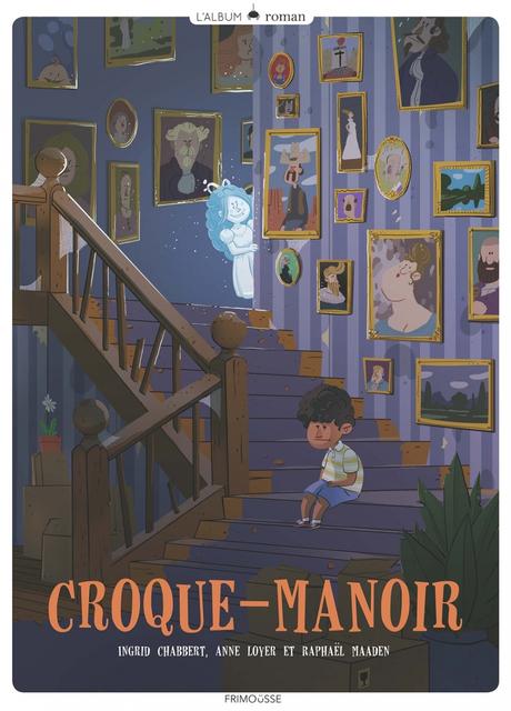 Croque-Manoir. 'Ingrid CHABBERT, Anne LOYER et Raphaël MAADEN – 2018 (Dès 6 ans)