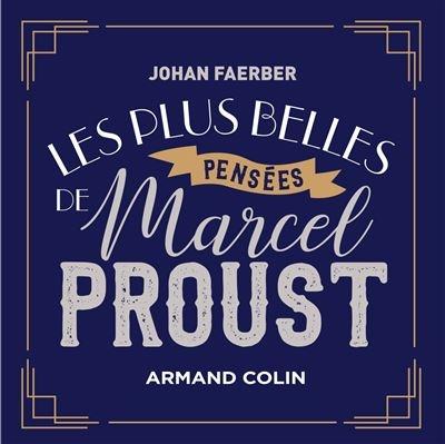 Les plus belles pensées de Marcel Proust - Johan Faerber Les plus belles pensées de Marcel Proust - Johan Faerber