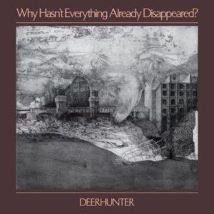 Deerhunter – Why Hasn’t Everything Disappeared – Une belle constance