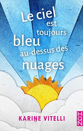 A vos agendas : Découvrez Le ciel est toujours bleu au dessus des nuages de Karine Vitelli