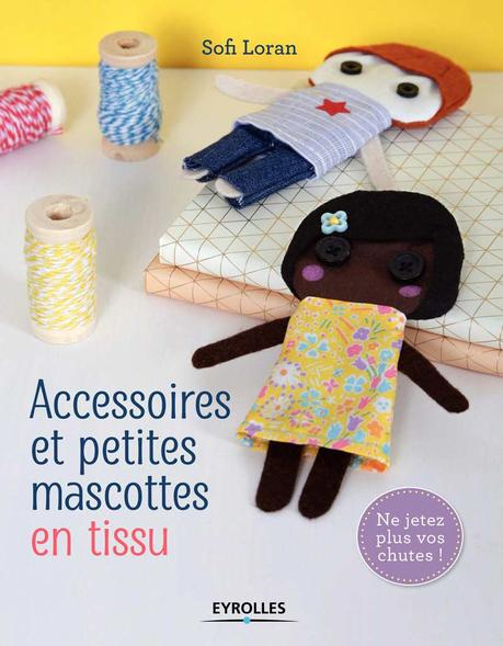 Livre :  » Accessoires et petites mascottes en tissu » de Sofi Loran