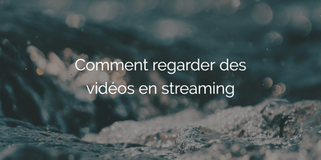 Comment regarder une vidéo en streaming Comment regarder une vidéo en streaming
