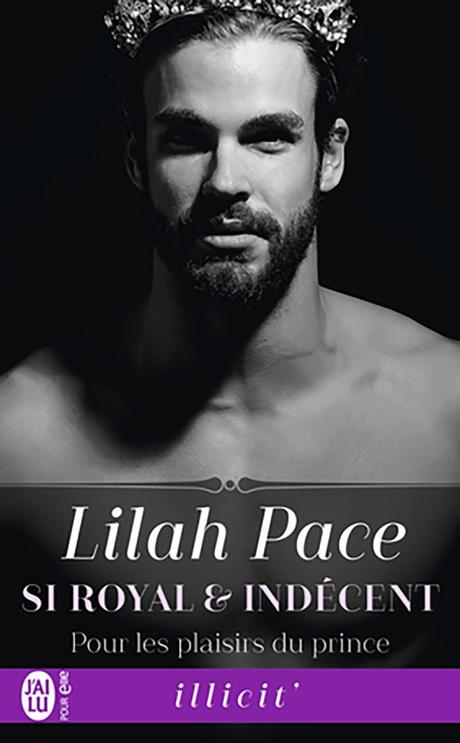 Si royal et indécent, Tome 1 : Pour les plaisirs du prince de Lilah Pace
