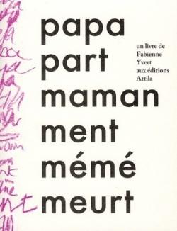 Papa part, maman ment, mémé meurt de Fabienne Yvert