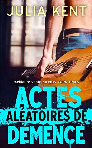 Actes AlÃ©atoires de DÃ©mence par [Kent, Julia]