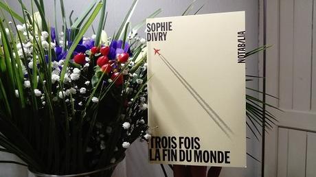 Trois fois la fin du monde – Sophie Divry